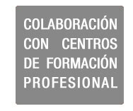 Colaboración con centros de formación profesional